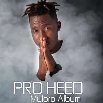 Muloro Album by Pro Heed