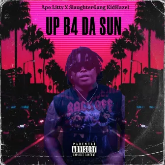 UP B4 DA SUN by Ape Litty