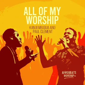 All of My Worship by Afrobeats Worship