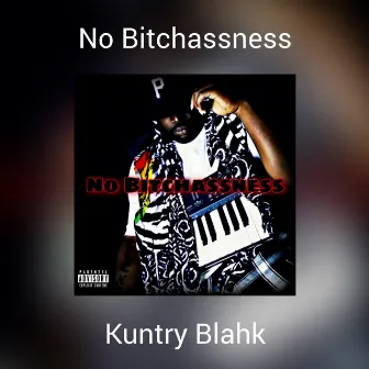 No Bitchassness by Kuntry Blahk