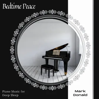 Bedtime Peace - Piano Music For Deep Sleep by Mark Donald