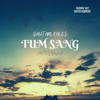 Tum Sang by Gautam Kale