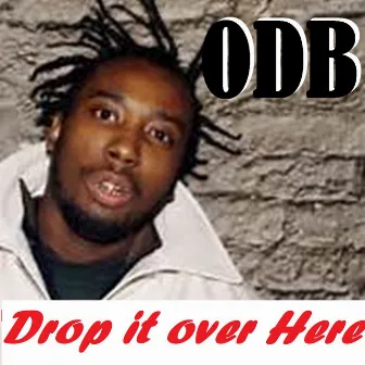 Drop It Over Here by Ol' Dirty Bastard