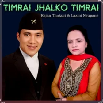 Timrai Jhalko Timrai by Rajan Thakuri