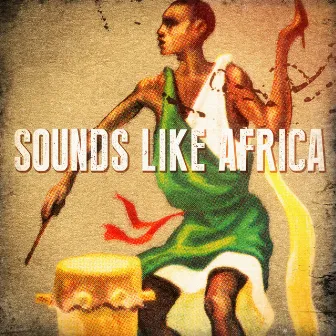 Sounds Like Africa (African Beats, Drums, Sounds and Music) by African Tribal Orchestra