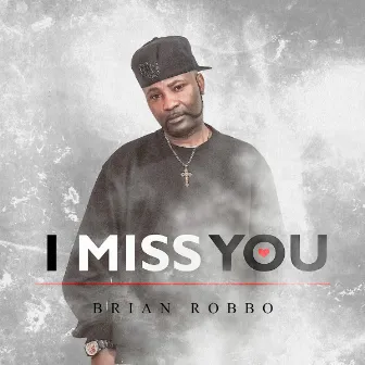 I Miss You by Brian Robbo