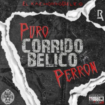 Puro Corrido Belico Perron by Kachorro Belico