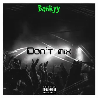 Don't Mix by Bankyy