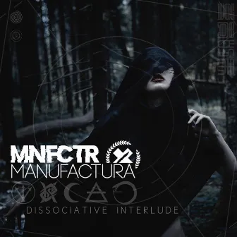 Dissociative Interlude by Manufactura