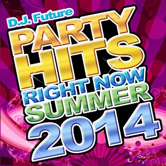 Party Hits Right Now Summer 2014 by DJ FUTURE