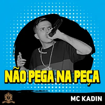 Não Pega na Peça by Mc Kadin