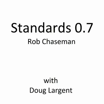 Standards 0.7 (feat. Doug Largent) by Rob Chaseman