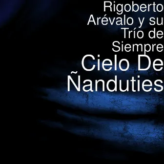 Cielo De Ñanduties by Rigoberto Arévalo y Su Trío De Siempre