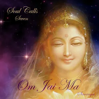 Soul Calls Seven ~ Om Jai Ma by Saranya