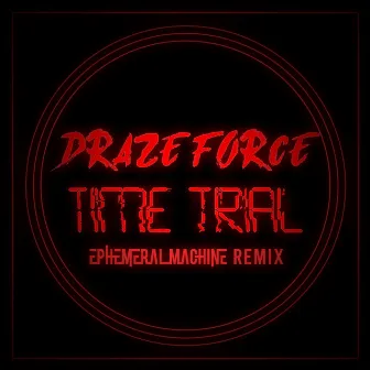 Time Trial (Ephemeral Machine Remix) by Draze Force