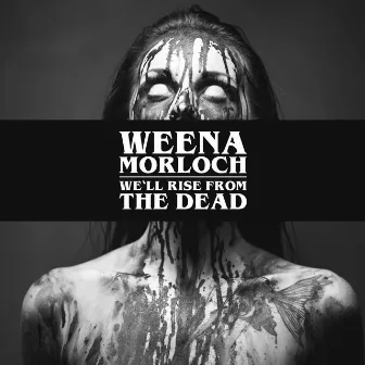 We'll rise from the Dead by Weena Morloch