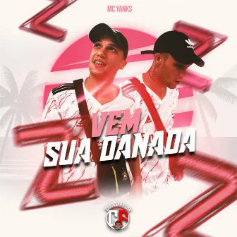 Vem Sua Danada by Mc Yanks