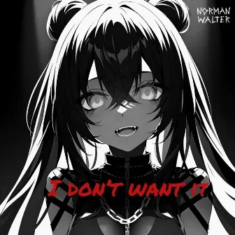 I don't want it by Norman Walter