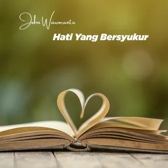 Hati Yang Bersyukur by John Waworuntu