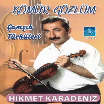 Kömür Gözlüm (Çamşıh Türküleri) by Hikmet Karadeniz