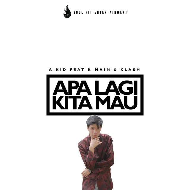 Apa Lagi Kita Mau (feat. K-Main & Klash)