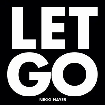 Let Go by Nikki Hayes