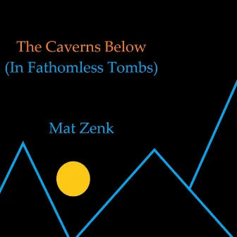 The Caverns Below (In Fathomless Tombs) by Mat Zenk