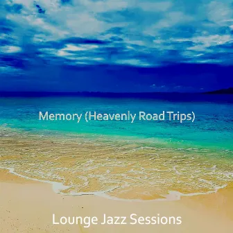 Memory (Heavenly Road Trips) by Lounge Jazz Sessions