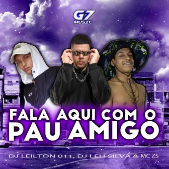 Fala Aqui Com o Pau Amigo by DJ LEH SILVA