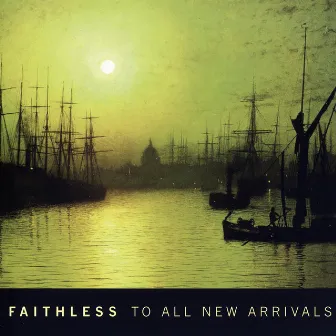 To All New Arrivals by Faithless