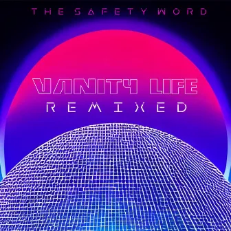 Vanity Life Remixed by The Safety Word