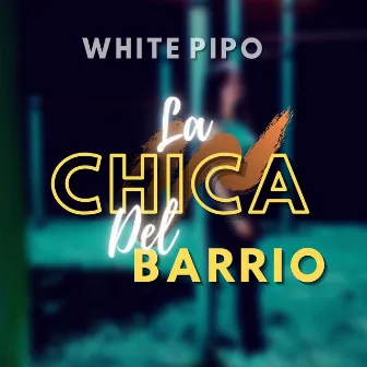 La Chica del Barrio by White Pipo