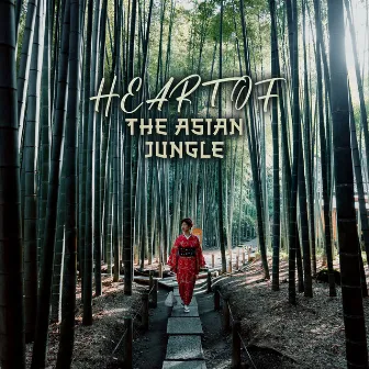 Heart of the Asian Jungle (Relaxation Music for Yoga, Meditation, Stress Reduction) by Zen Serenity Spa Asian Music Relaxation