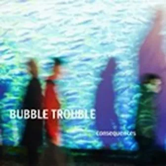 Consequences by Bubble Trouble