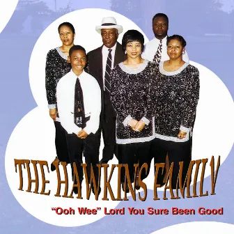 Ooh Wee Lord You Sure Been Good by The Hawkins Family