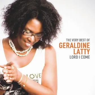 Lord I Come - The Very Best of Geraldine Latty by Geraldine Latty