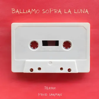 BALLIAMO SOPRA LA LUNA by Terrix