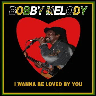 I Wanna Be Loved by You by Bobby Melody