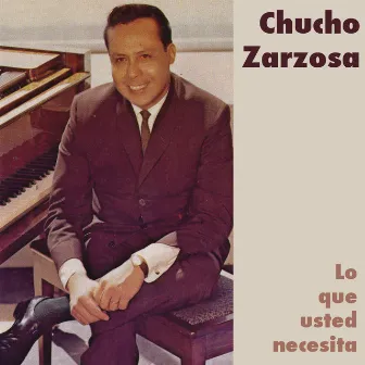 Lo Que Usted Necesita by Chucho Zarzosa