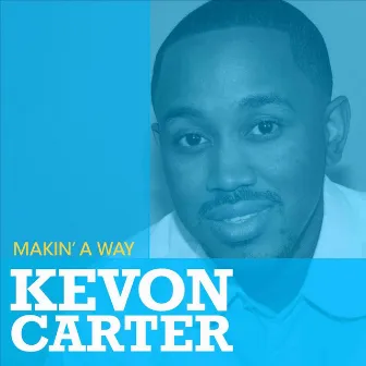 Makin' a Way by Kevon Carter