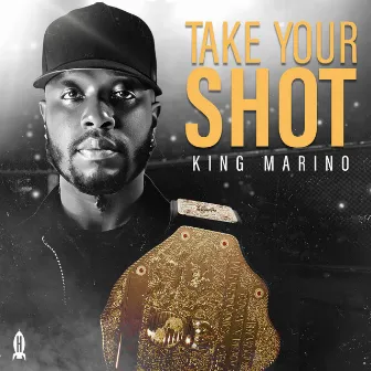 Take Your Shot by King Marino