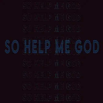 SO HELP ME GOD by OLE MAN STOGIE