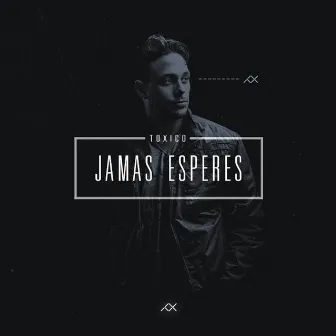 Jamas Esperes by Toxico