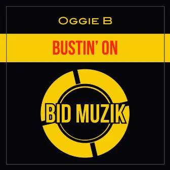 Bustin' On by Oggie B