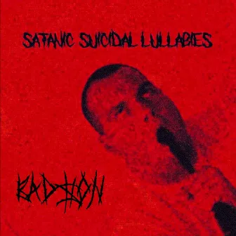 Satanic Suicidal Lullabies by Bad$on