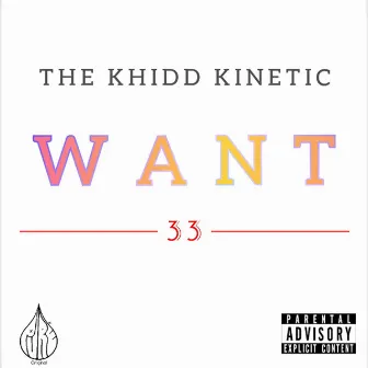 WANT by The Khidd Kinetic