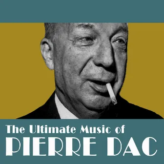 The Ultimate Music of Pierre Dac by Pierre Dac