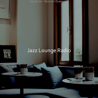 Jazz Guitar - Music for Quarantine by Jazz Lounge Radio