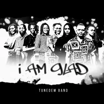 I AM GLAD by Tunedem Band