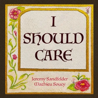 I Should Care by Mathieu Soucy